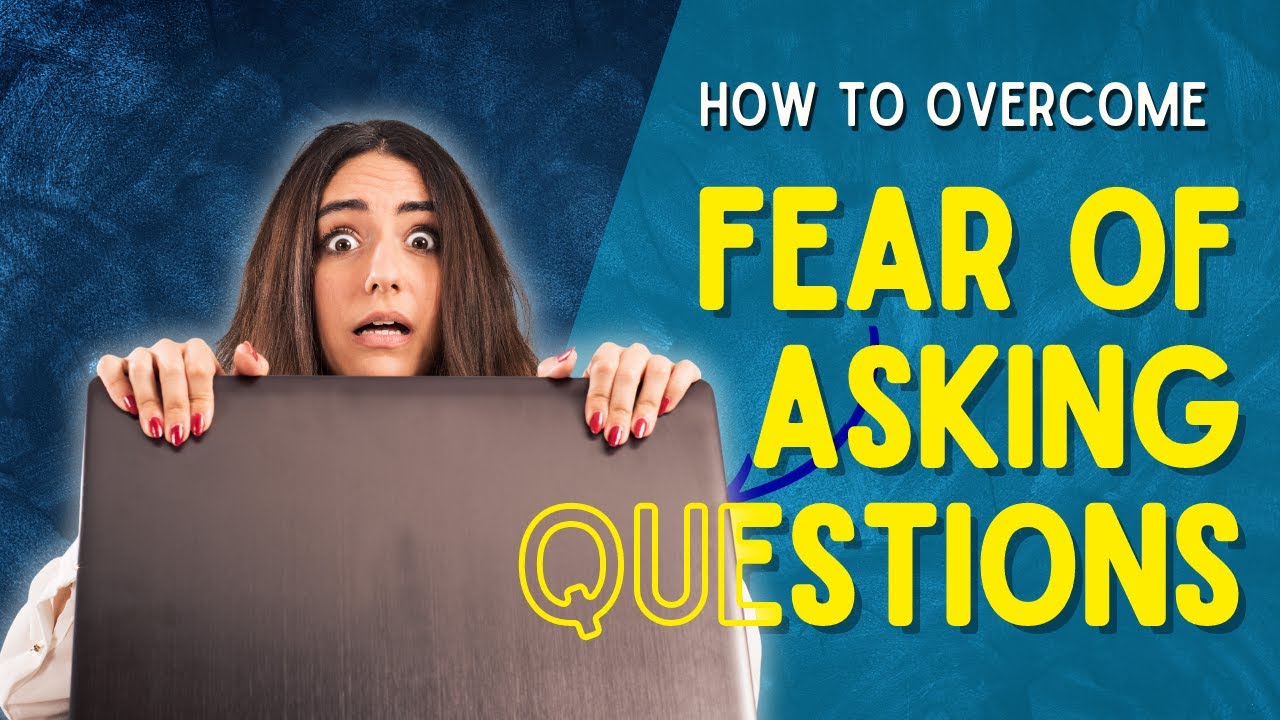Tips for the Fear of Asking Questions YouTube