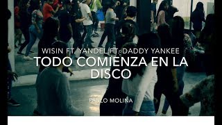 TODO COMIENZA EN EL DISCO - Wisin ft. Yandel ft. Daddy Yankee // Choreography Paulo Molina