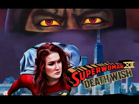 WON YouTube Presents-Superwoman XII: Death Wish (Fan Film)