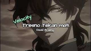 TRESNO TEKAN MATI - VELOCITY - DAVID ARAENG