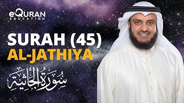 Surah Al-Jathiya - 45 سورة الجاثية | Mishary Rashid Alafasy | @equraneducation