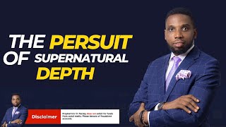 The Pursuit Of Supernatual Depth  || Prophet Eric O. Parsley