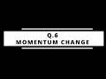 Q6 – Momentum Change