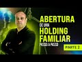 Roteiro de abertura de uma holding familiar parte 2