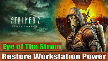 Eye of The Strom: Restore Workstation Power: STALKER 2 Heart of Chornobyl