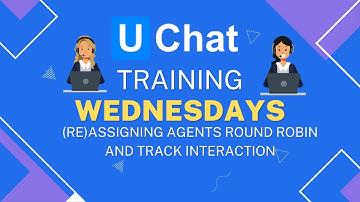 UChat Training Wednesday  Assigning agents round robin + template