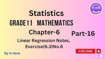 Grade11 maths chapter6,statistics,linear regression, exercise(6.3)No.6, Tena