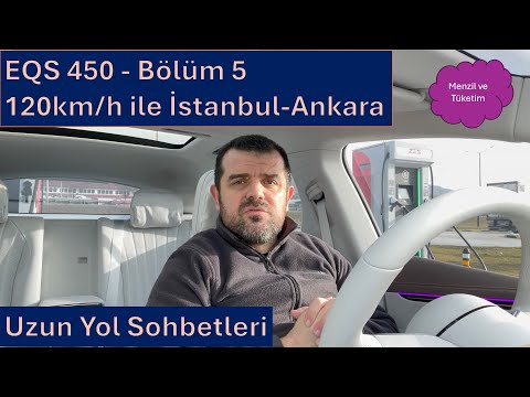 Bölüm 5 - EQS 450 4MATIC - Uzun Yol Sohbetleri, 120km/h ile İstanbul-Ankara Menzil Testi