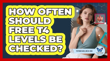 How Often Should Free T4 Levels Be Checked? - Thyroid Wellness Hub