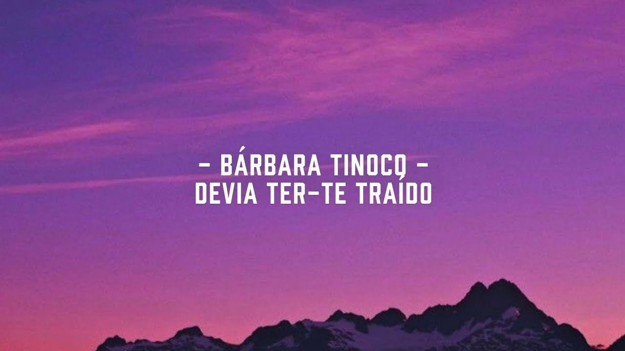 Bárbara Tinoco - Devia Ter-te Traído (Letra)