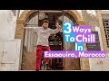 ESSAOUIRA, MOROCCO - 3 Ways To Chill In This City