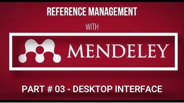 Part 3 | MENDELEY TUTORIALS | Desktop Interface and Menus