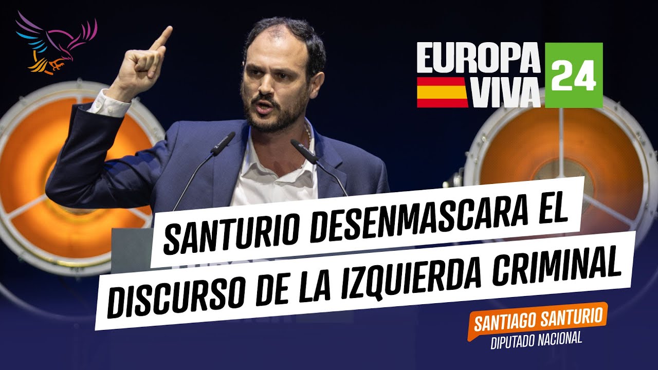 SANTURIO DESENMASCARA EL DISCURSO DE LA IZQUIERDA CRIMINAL – EUROPA VIVA 24