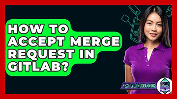 How To Accept Merge Request In GitLab? - Next LVL Programming