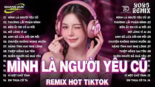 Mình Là Người Yêu Cũ Remix ♫ BXH Nhạc Trẻ Remix Gây Bão 2026 ♫ Top 15 Bản EDM Hot Trend TRIỆU VIEW