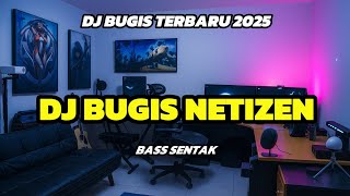 DJ BUGIS NETIZEN - BASS SENTAK TERBARU 2025