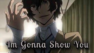 Dazai Osamu AMV - I’m Gonna Show You