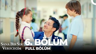 Sana Bir Sır Vereceğim 6. Bölüm