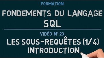 Langage SQL - Vidéo 23: Les Sous-Requêtes (1/4) - Introduction
