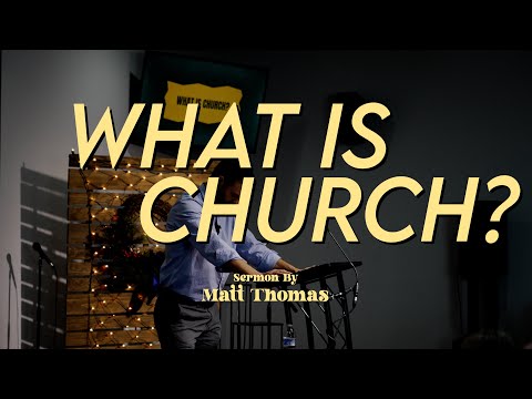 What Is Church - By Matt Thomas