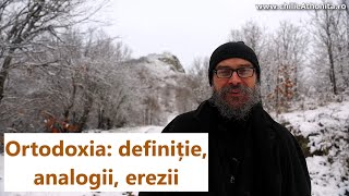 Ortodoxia: definiție, analogii, erezii - părintele Teologos