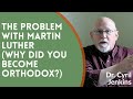 Dr. Cyril (Gary) Jenkins - The Problem With Martin Luther (Why Did You Become Orthodox?)