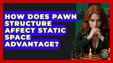 How Does Pawn Structure Affect Static Space Advantage? - The Chess Codex