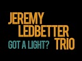 Jeremy ledbetter trio  got a light