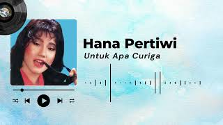 Hana Pertiwi  Untuk Apa Curiga