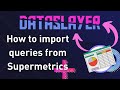 How to import your queries from Supermetrics