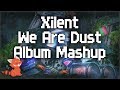 Xilent - We Are Dust LP  ~ [Album Mashup]