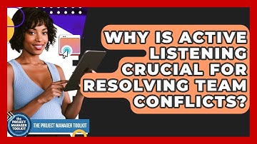 Why Is Active Listening Crucial For Resolving Team Conflicts? - The Project Manager Toolkit