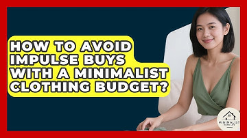How To Avoid Impulse Buys With A Minimalist Clothing Budget? - Minimalist Home Life