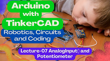 Arduino with TinkerCAD | Lecture - 07 AnalogInput() and Potentiometer |Circuits, Coding and Robotics