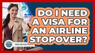 Do I Need A Visa For An Airline Stopover? - Points and Perks Channel