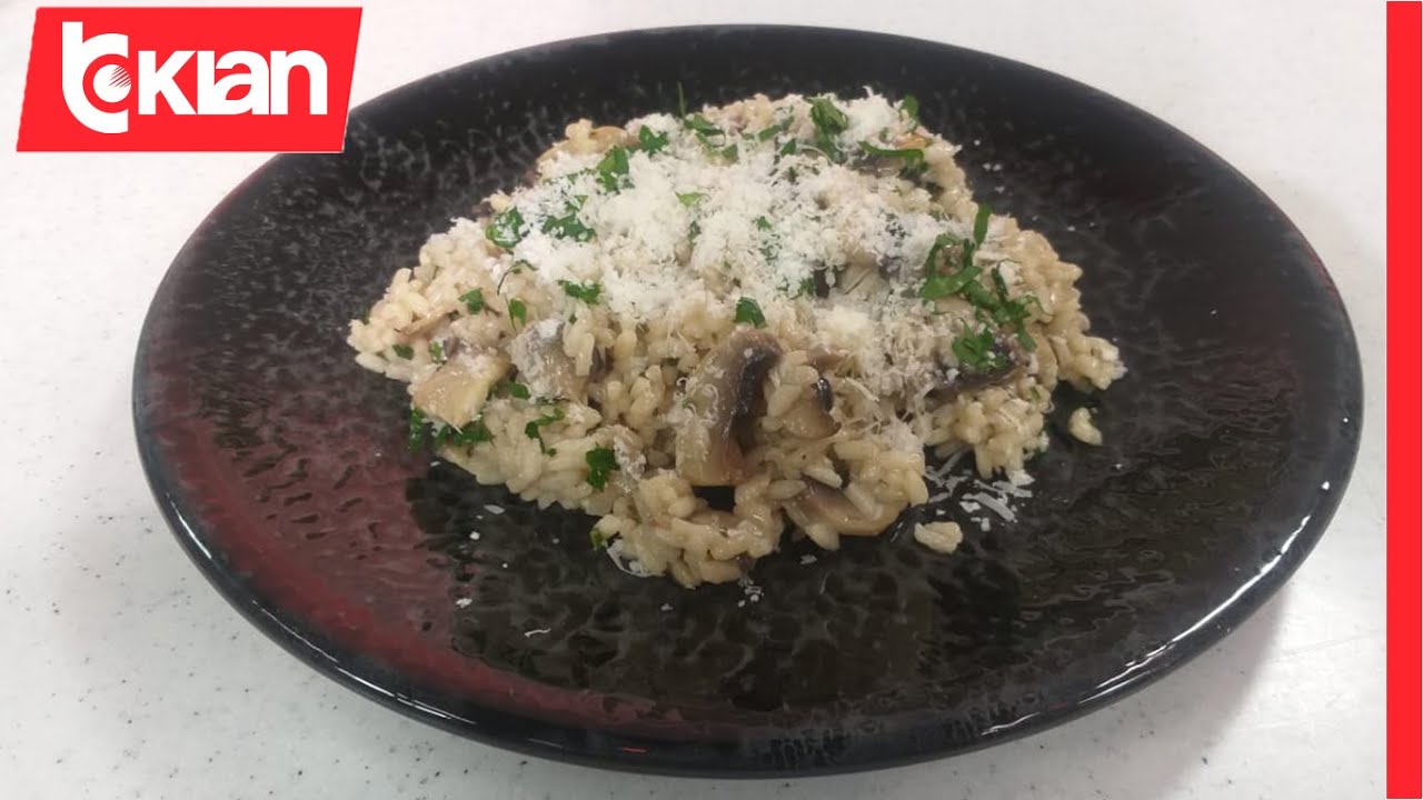 Shije shtëpie- Rizoto me kërpudha nga zonja Vjollca- Tv Klan