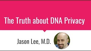 The Truth About DNA Privacy