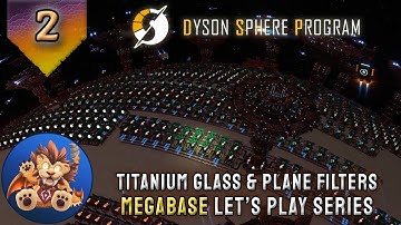 Dyson Sphere Program Megabase - Titanium Glass & 120 Plane Filter Assemblers - Lets Play - EP2