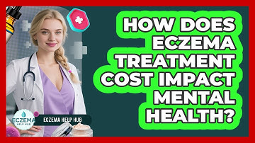 How Does Eczema Treatment Cost Impact Mental Health? - Eczema Help Hub