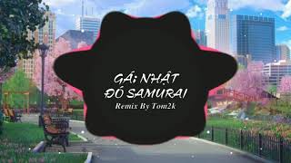 HOT Trend Gái Nhật Đó Samurai Remix || Gái nhật Đó Remix