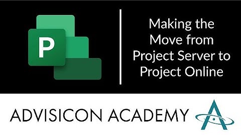 Making the Move from Project Server to Project Online | Advisicon