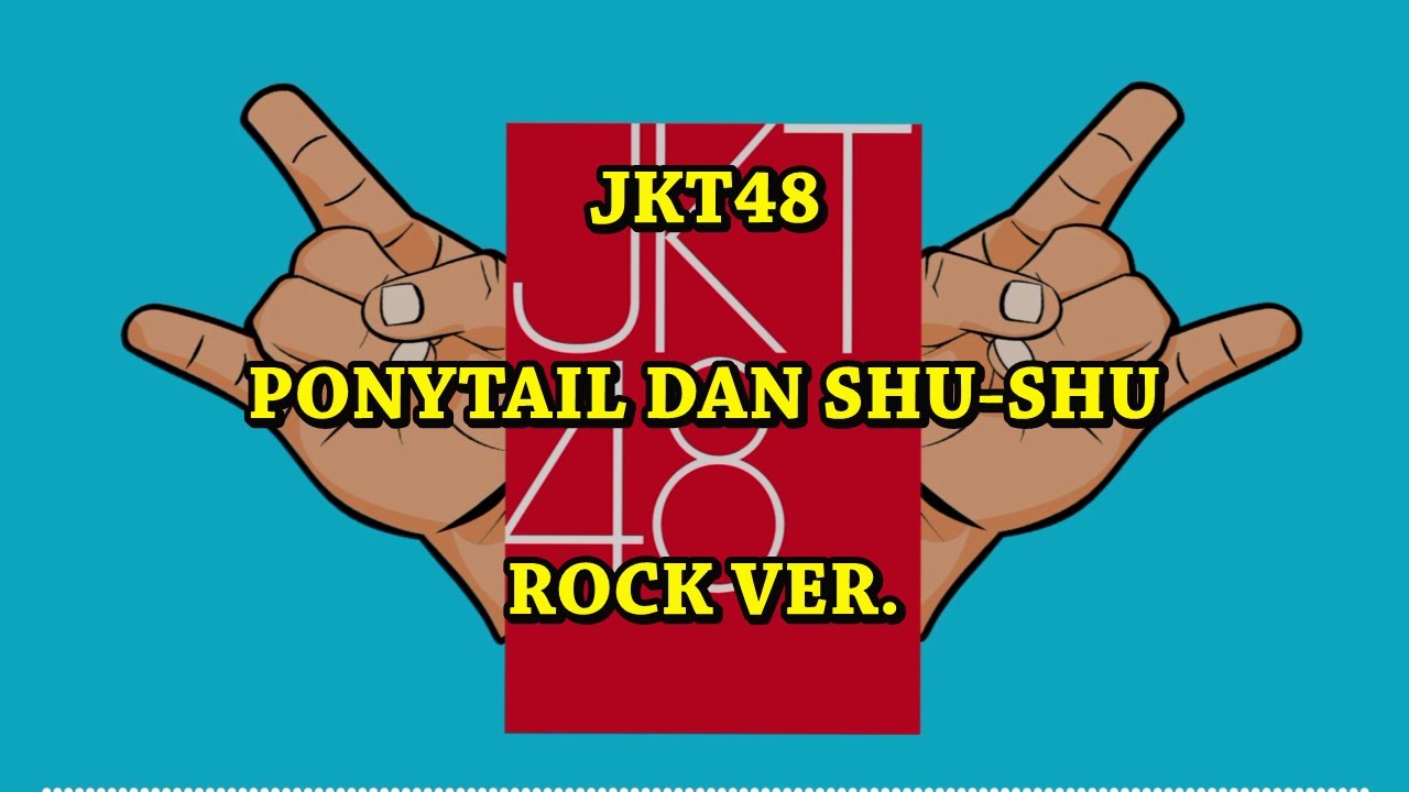 JKT48-Ponytail Dan Shu-Shu Rock Version