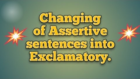 Changing of Assertive sentences into Exclamatory sentences