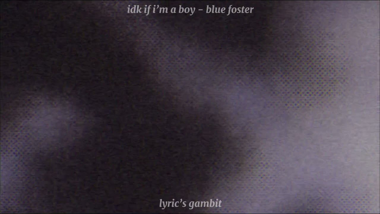 IDK If I’m a Boy - Blue Foster | lyrics - YouTube
