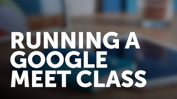 Google Meet - How to Run a Live Session with Students