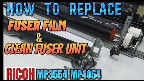 HOW TO REPLACE FUSER FILM, AND CLEAN FUSER UNIT | RICOH MP3554, MP4054, MP5054, MP6054