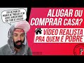 ALUGAR ou COMPRAR uma CASA? (Vídeo REALISTA para quem É POBRE)