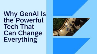 Why GenAI Is the Powerful Tech That Can Change Everything