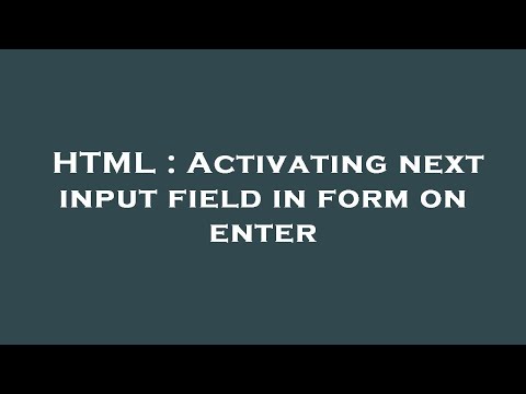 HTML : Activating next input field in form on enter