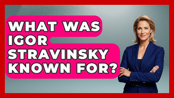 What Was Igor Stravinsky Known For? - Classical Serenade